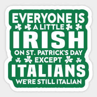 Everyone Is A Little Irish On St Patrick Day Except Italians Sticker